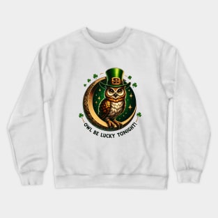 Owl be lucky tonight Crewneck Sweatshirt